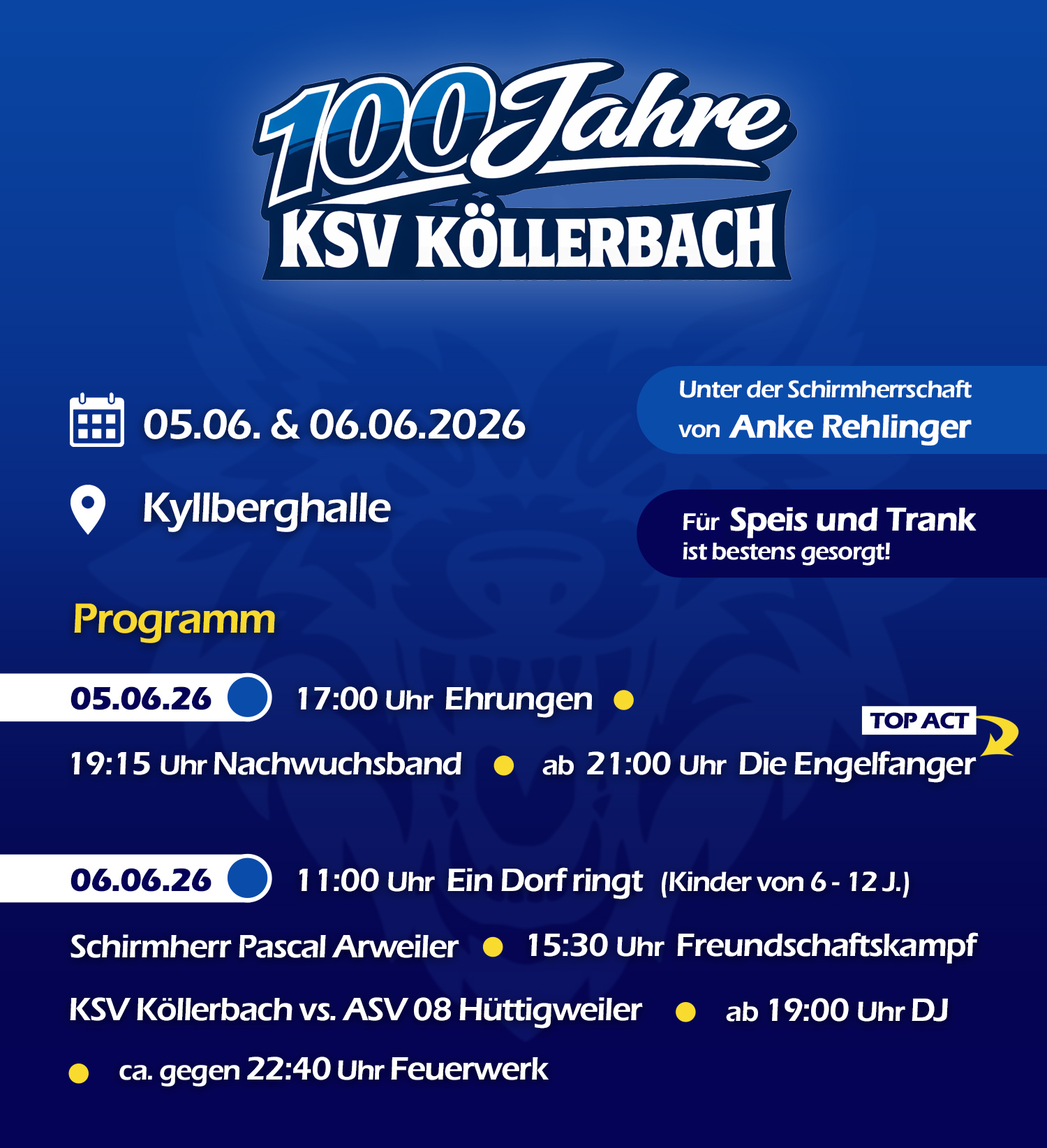 100 Jahre KSV Köllerbach
Wann? 05.06. & 06.06.2026
Wo? Kyllberghalle
Unter der Schirmherrschaft von Anke Rehlinger
Für Speis und Trank ist bestens gesorgt!
Programm am 05.06.26: 17 Uhr Ehrungen, 19:15 Uhr Nachwuchsband, ab 21:00 Uhr Die Engelfanger (=Top Act)
Programm am 06.06.26: 11 Uhr Ein Dorf ringt (Kinder von 6-12 Jahren) unter der Schirmherrschaft von Pascal Arweiler, 15:30 Uhr Freunschaftskampf zwischen dem KSV Köllerbach und dem ASV 08 Hüttigweiler, ab 19:00 Uhr DJ
